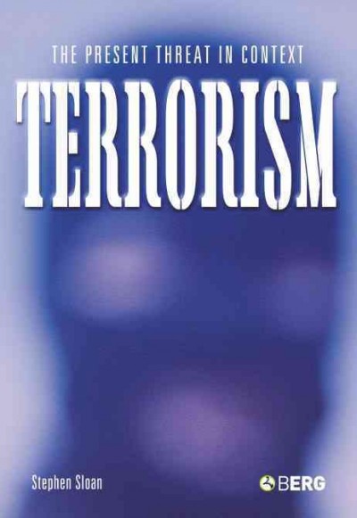 Terrorism [electronic resource] : the present threat in context / Stephen Sloan ; with a foreword by John C. Bersia and an appendix by J.B. Hill and Joshua A. Smith.