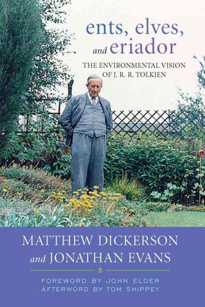 Ents, elves, and Eriador [electronic resource] : the environmental vision of J.R.R. Tolkien / Matthew Dickerson and Jonathan Evans.