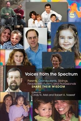 Voices from the spectrum [electronic resource] : parents, grandparents, siblings, people with autism, and professionals share their wisdom / edited by Cindy N. Ariel and Robert A. Naseef.