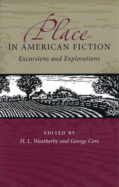 Place in American fiction [electronic resource] : excursions and explorations / edited by H.L. Weatherby and George Core.