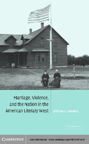 Marriage, violence, and the nation in the American literary West [electronic resource] / William R. Handley.