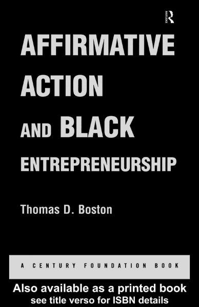 Affirmative action and black entrepreneurship [electronic resource] / Thomas D. Boston.