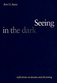 Seeing in the dark [electronic resource] : reflections on dreams and dreaming / Bert O. States.