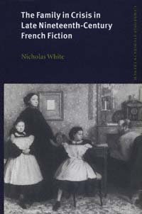 The family in crisis in late nineteenth-century French fiction [electronic resource] / Nicholas White.
