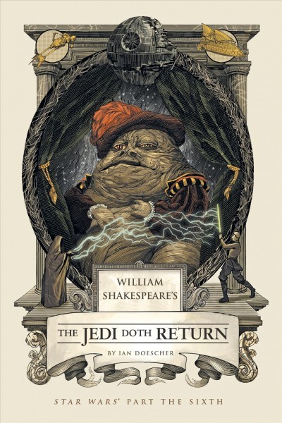 William Shakespeare's the Jedi doth return : Star wars part the sixth / by Ian Doescher ; inspired by the work of George Lucas and William Shakespeare ; illustrations by Nicolas Delort.