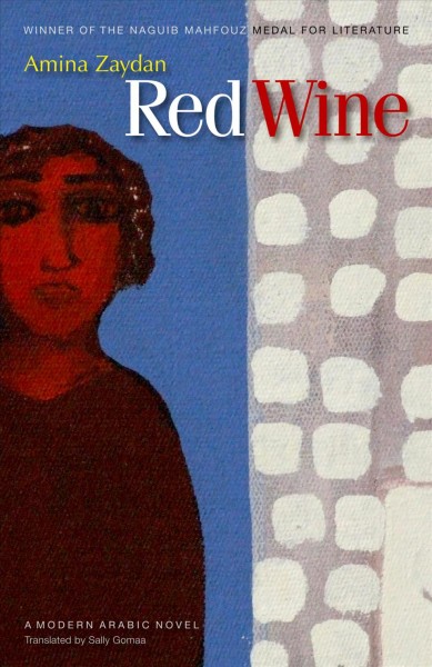 Red wine [electronic resource] / Amina Zaydan ; translated by Sally Gomaa.