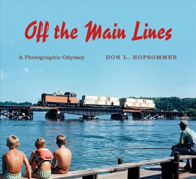 Off the main lines [electronic resource] : a photographic odyssey / Don L. Hofsommer.