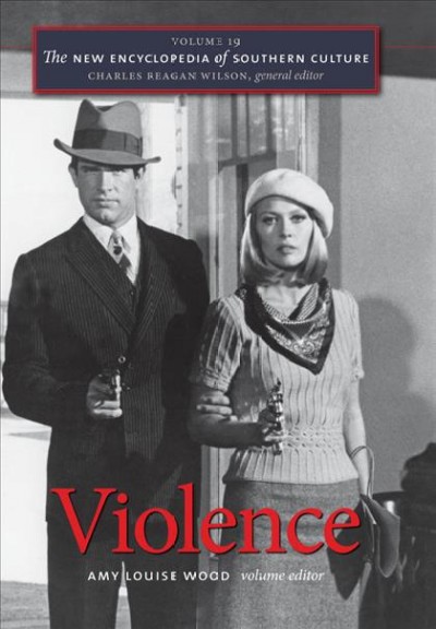 The new encyclopedia of Southern culture. Volume 19, Violence [electronic resource] / Amy Louise Wood, volume editor.
