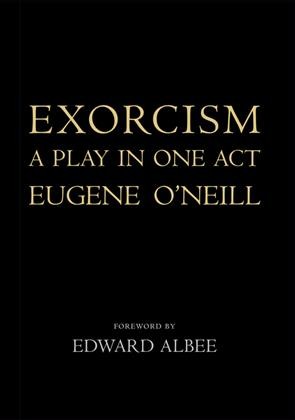 Exorcism [electronic resource] : a play in one act / Eugene O'Neill ; foreword by Edward Albee.