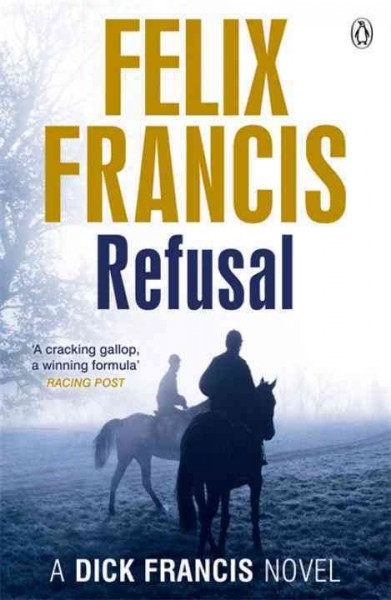 Refusal / a Dick Francis novel /  by Felix Francis.