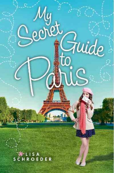 My secret guide to Paris / Lisa Schroeder.