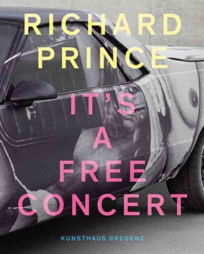 Richard Prince : it's a free concert / herausgegeben von Yilmaz Dziewior.