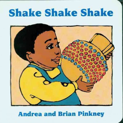 Shake shake shake [board book]  Andrea & Brian Pinkney