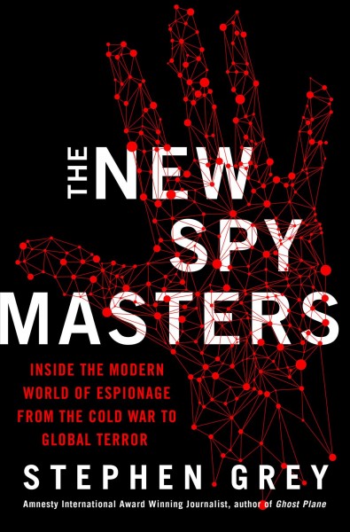The new spymasters : inside the modern world of espionage from the Cold War to global terror / Stephen Grey.