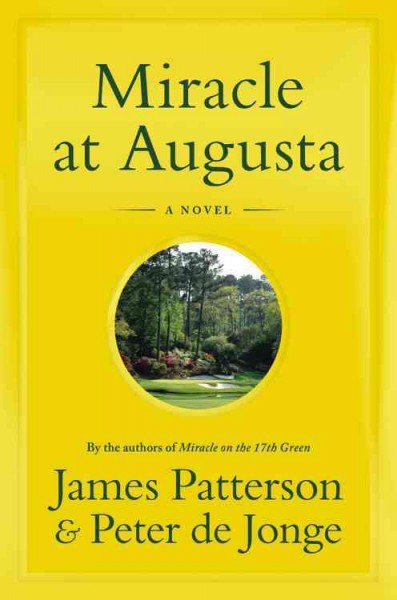 Miracle at Augusta : a novel / James Patterson and Peter de Jonge.