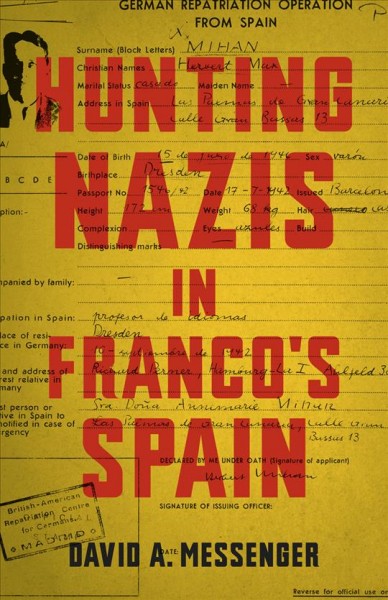 Hunting Nazis in Franco's Spain / David A. Messenger.