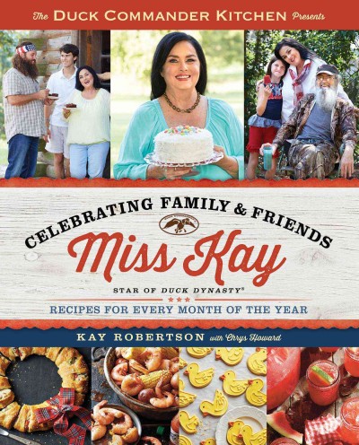 The Duck Commander Kitchen presents Celebrating family & friends : recipes for every month of the year / Kay Robertson with Chrys Howard.