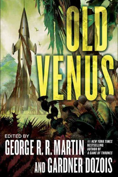 Old Venus / edited by George R.R. Martin and Gardner Dozois.