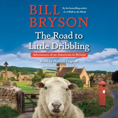 The road to Little Dribbling [sound recording] : adventures of an American in Britain / Bill Bryson.