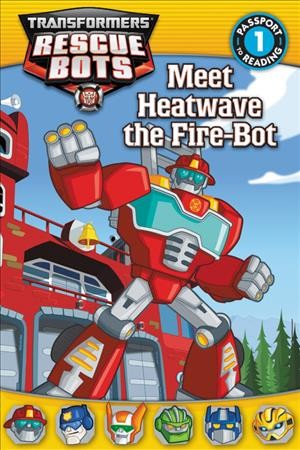 Meet Heatwave the fire-bot / adapted by Lisa Shea.