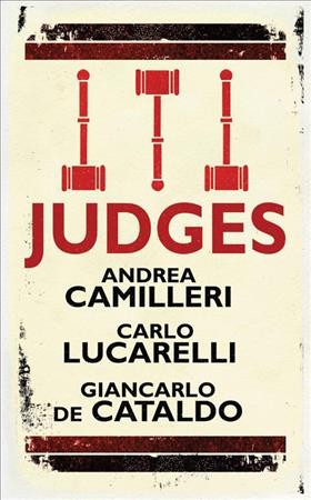 Judges / Andrea Camilleri, Carlo Lucarelli, Giancarlo De Cataldo ; translated from the Italian by Joseph Farrell, Alan Thawley and Eileen Horne.