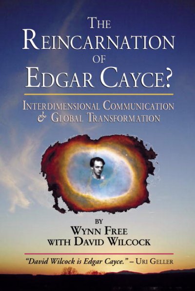The reincarnation of Edgar Cayce? [Book :] interdimensional communication and global transformation / Wynn Free and David Wilcock.