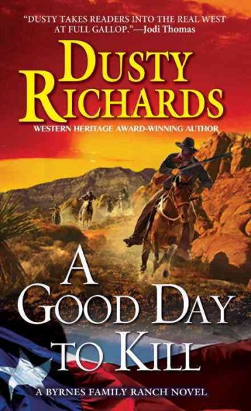 A good day to die [[Book] :] a Byrnes Family Ranch novel / Dusty Richards.