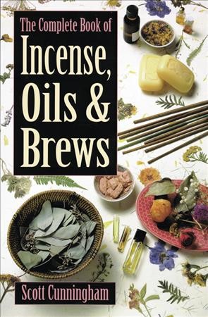 The complete book of incense, oils & brews / by Scott Cunningham.