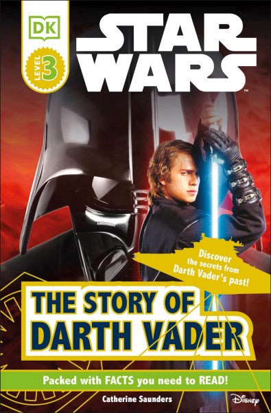 The story of Darth Vader / written by Catherine Saunders and Tori Kosara.