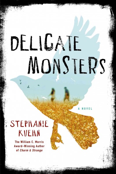 Delicate monsters / Stephanie Kuehn.