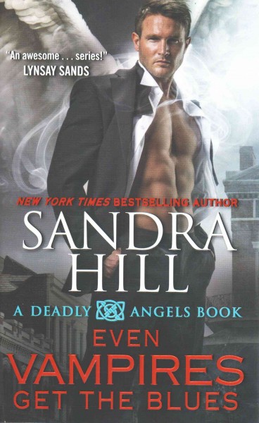 Even vampires get the blues : a deadly angels book / Sandra Hill.