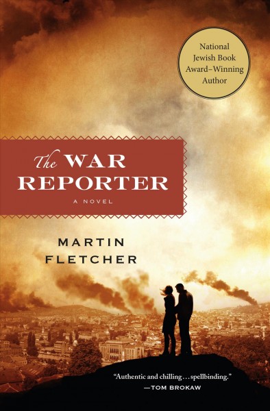The war reporter : a novel / Martin Fletcher.