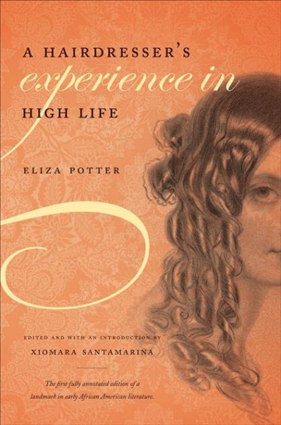 A hairdresser's experience in high life [electronic resource] / Eliza Potter ; edited and with an introduction by Xiomara Santamarina.