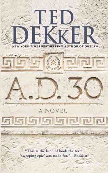 A.D. 30 : a novel / Ted Dekker.