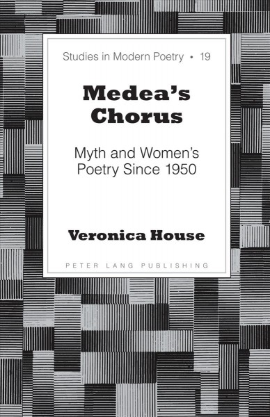 Medea''s Chorus [electronic resource] : Myth and Women''s Poetry Since 1950.