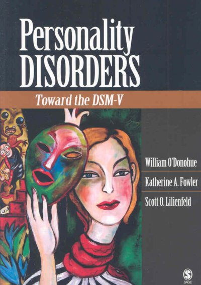 Personality disorders : toward the DSM-V / [edited by] William O'Donohue, University of Nevada, Reno ; Katherine A. Fowler, Emory University ; Scott O. Lilienfeld, Emory University.