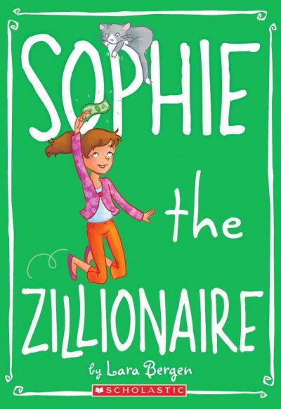 Sophie the zillionaire  by Lara Bergen ; illustrated by Laura Tallardy.