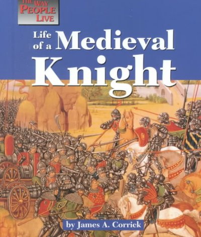 Life of a medieval knight / by James A. Corrick.
