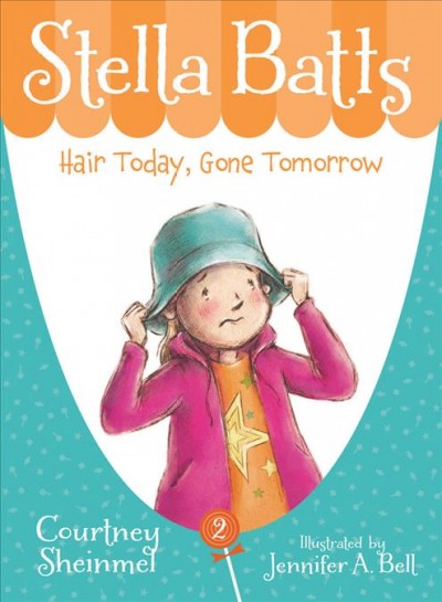 Stella Batts : hair today, gone tomorrow / Courtney Sheinmel ; illustrated by Jennifer A. Bell.