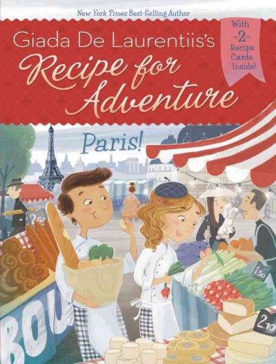 Giada De Laurentiis's recipe for adventure. written with Taylor Morris ; illustrated by Francesca Gambatesa. Paris! /