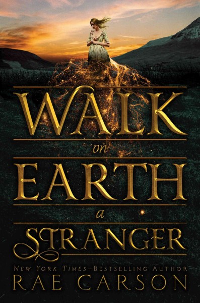 Walk on Earth a stranger / Rae Carson.