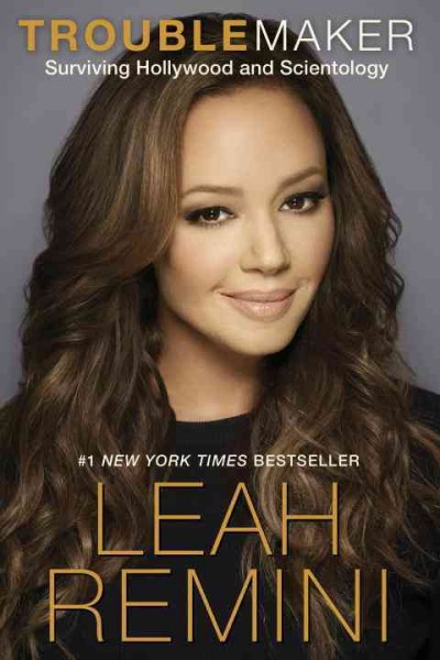 Troublemaker : surviving Hollywood and Scientology / Leah Remini  with Rebecca Paley.