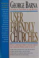 User friendly churches : what Christians need to know about the churches people love to go to / George Barna.