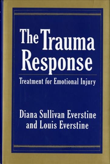 The trauma response : treatment for emotional injury / Diana Sullivan Everstine, Louis Everstine.