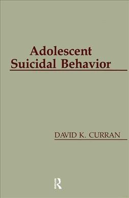 Adolescent suicidal behavior / David K. Curran.