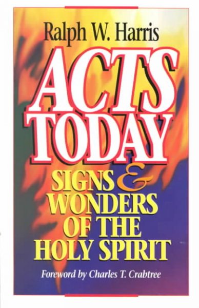 Acts today : signs & wonders of the Holy Spirit / Ralph W. Harris.