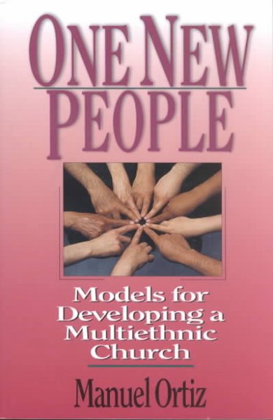 One new people : models for developing a multiethnic church / Manuel Ortiz.