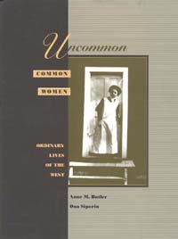 Uncommon common women [electronic resource] : ordinary lives of the West / Anne M. Butler, Ona Siporin.