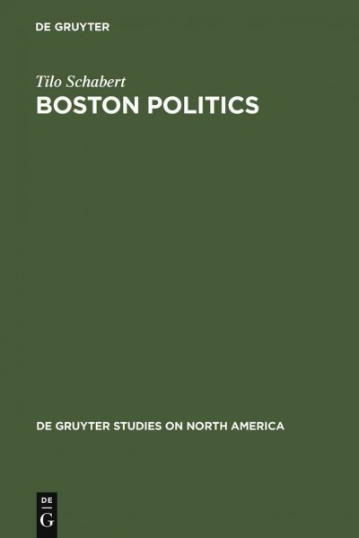 Boston politics [electronic resource] : the creativity of power / Tilo Schabert.