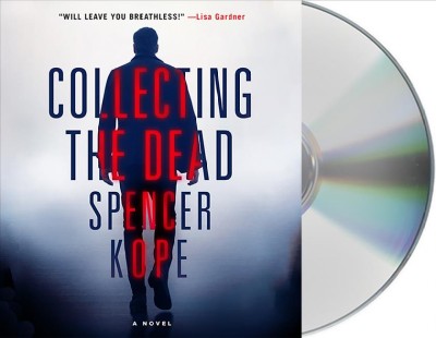 Collecting the dead : a novel / Spencer Kope.